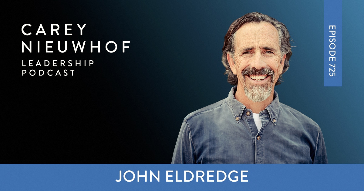 Episode 725: Too Young to Lead? John Eldredge on Age, Authority, and the Hidden Hunger Success and Marriage Can’t Fill